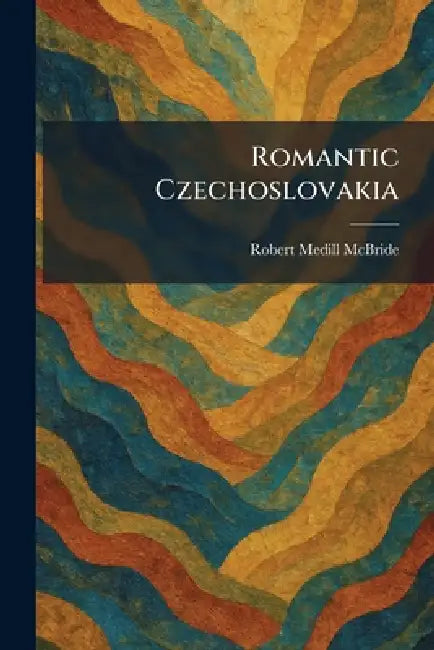 Romantic Czechoslovakia by Robert Medill McBride