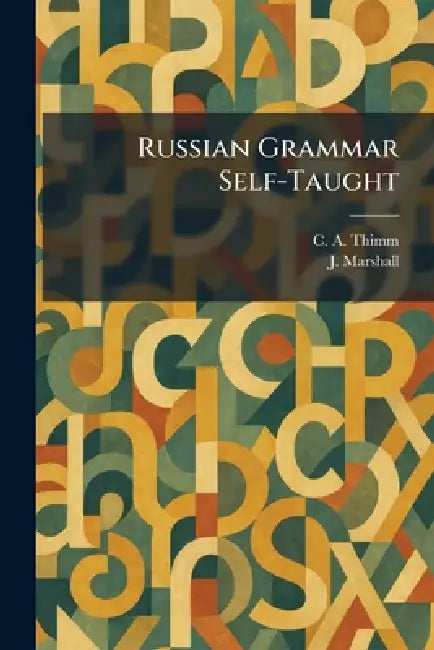 Russian Grammar Self-Taught by C. a. Thimm, J. Marshall