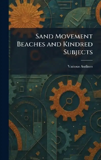 Sand Movement Beaches and Kindred Subjects by The Engineer School