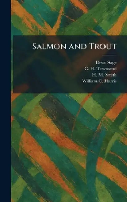 Salmon and Trout by Dean Sage, C. H. Townsend, H. M. Smith