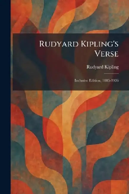 Rudyard Kipling's Verse: Inclusive Edition, 1885-1926 by Rudyard Kipling