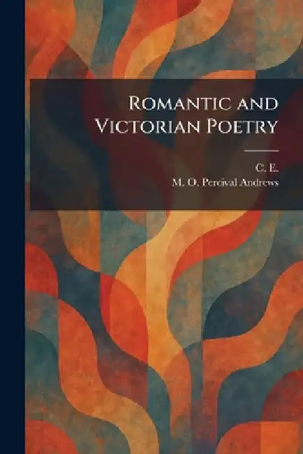 Romantic and Victorian Poetry by C E, M. O. Percival Andrews