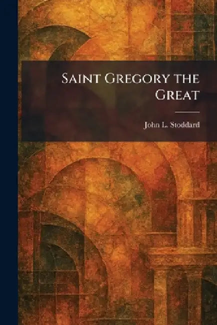 Saint Gregory the Great by John L. Stoddard