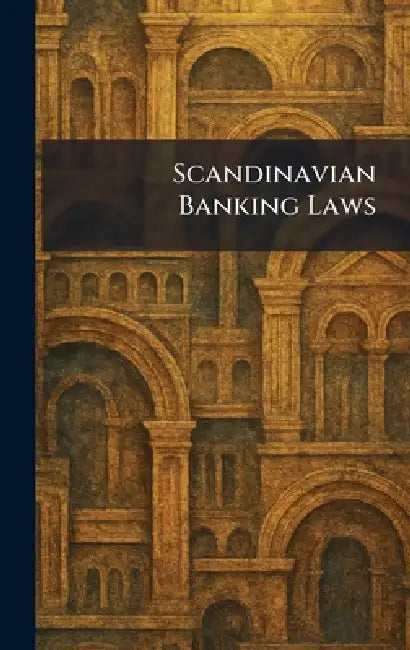 Scandinavian Banking Laws by Columbia University Press