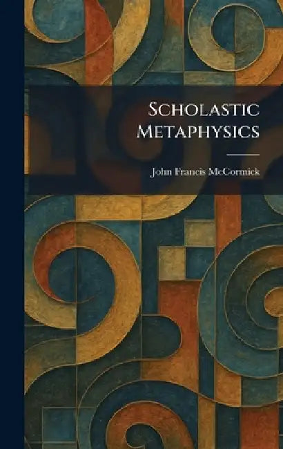Scholastic Metaphysics by John Francis McCormick