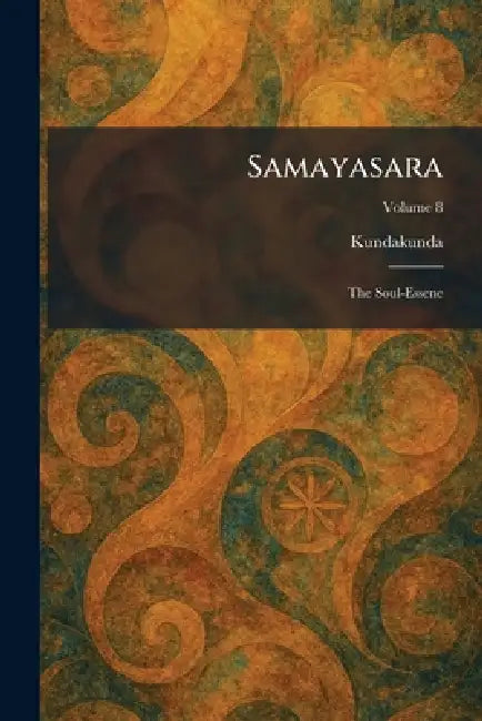 Samayasara: The Soul-Essene by Kundakunda