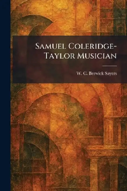 Samuel Coleridge-Taylor Musician by W. C. Berwick Sayers