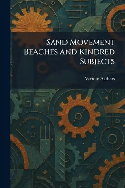 Sand Movement Beaches and Kindred Subjects by The Engineer School