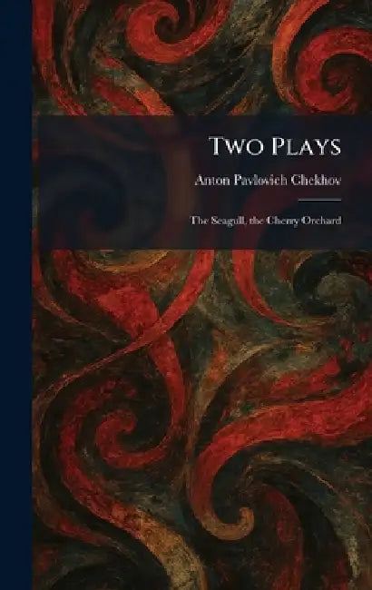 Two Plays: The Seagull, the Cherry Orchard by Anton Pavlovich Chekhov