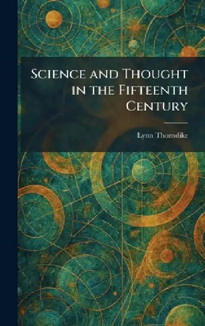 Science and Thought in the Fifteenth Century by Lynn Thorndike
