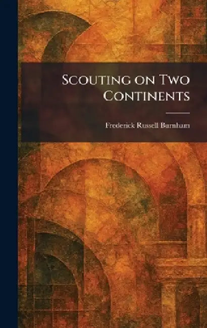 Scouting on Two Continents by Frederick Russell Burnham
