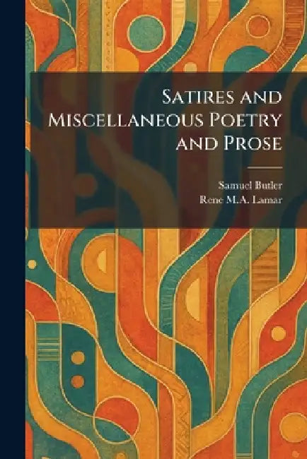 Satires and Miscellaneous Poetry and Prose by Samuel Butler, Rene M. a. Lamar