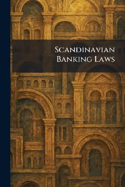 Scandinavian Banking Laws by Columbia University Press