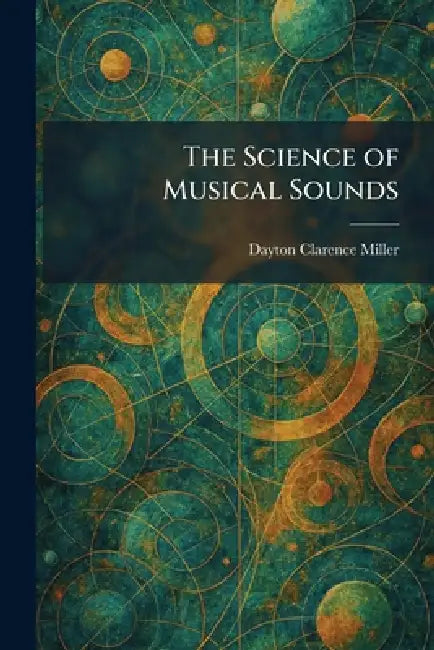 The Science of Musical Sounds by Dayton Clarence Miller