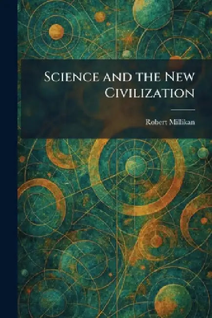 Science and the New Civilization by Robert Millikan