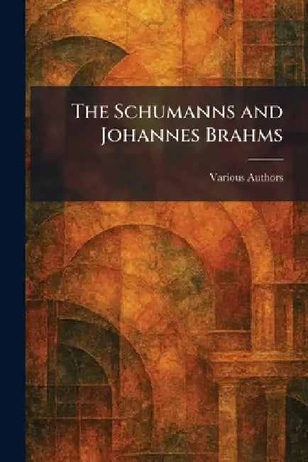 The Schumanns and Johannes Brahms by Lincoln Mac Veagh the Dial Press