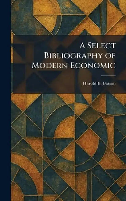 A Select Bibliography of Modern Economic by Harold E. Batson