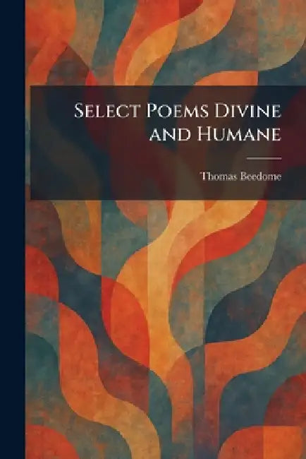Select Poems Divine and Humane by Thomas Beedome
