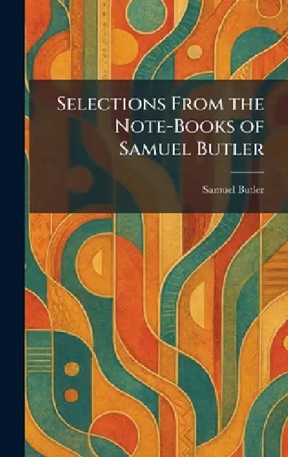 Selections From the Note-Books of Samuel Butler by Samuel Butler