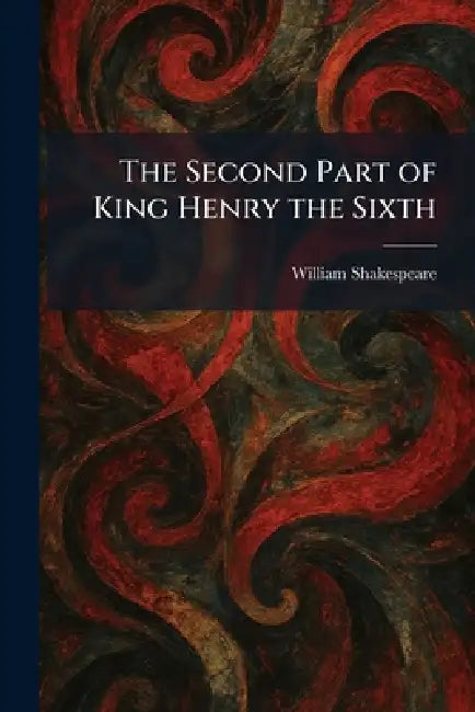 The Second Part of King Henry the Sixth by William Shakespeare