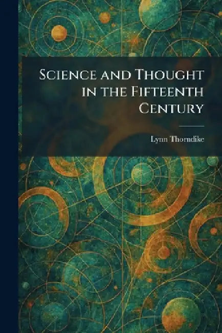 Science and Thought in the Fifteenth Century by Lynn Thorndike