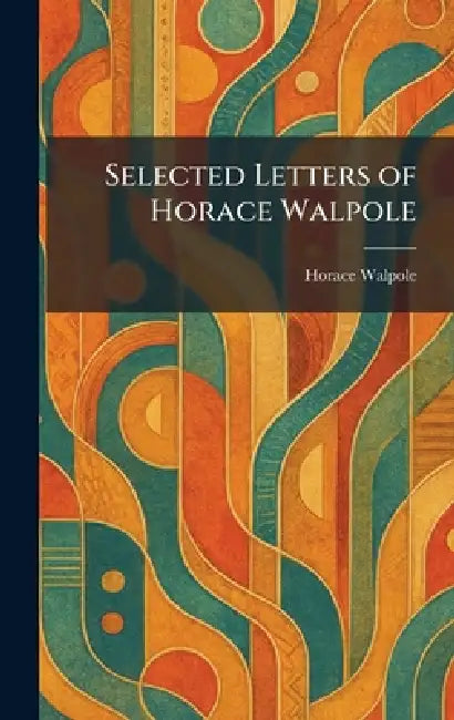 Selected Letters of Horace Walpole by Horace Walpole