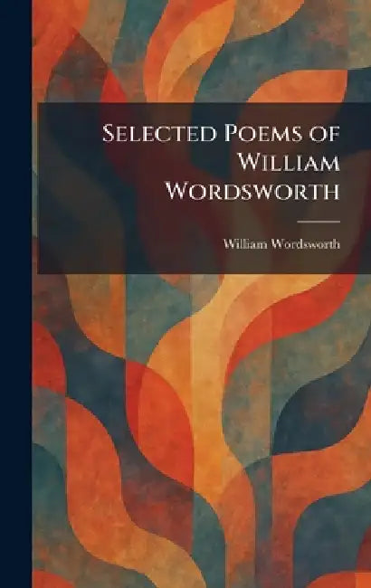Selected Poems of William Wordsworth by William Wordsworth