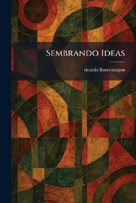 Sembrando Ideas by Ricardo Flores Magon
