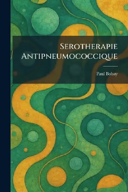 Serotherapie Antipneumococcique by Paul Bobay