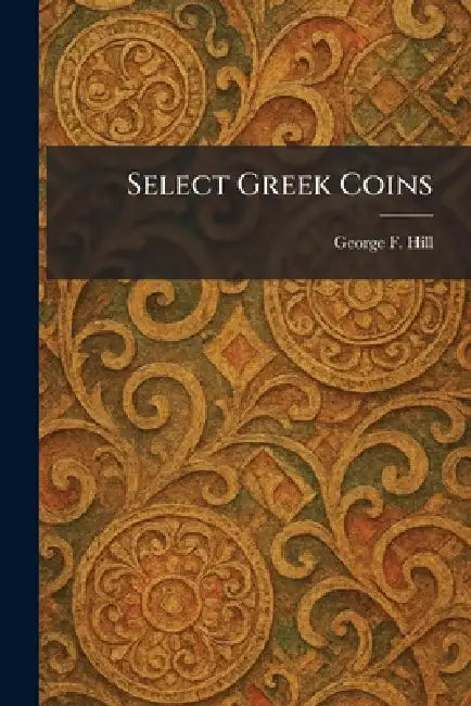Select Greek Coins by George F. Hill