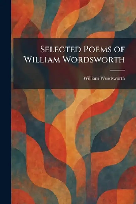 Selected Poems of William Wordsworth by William Wordsworth