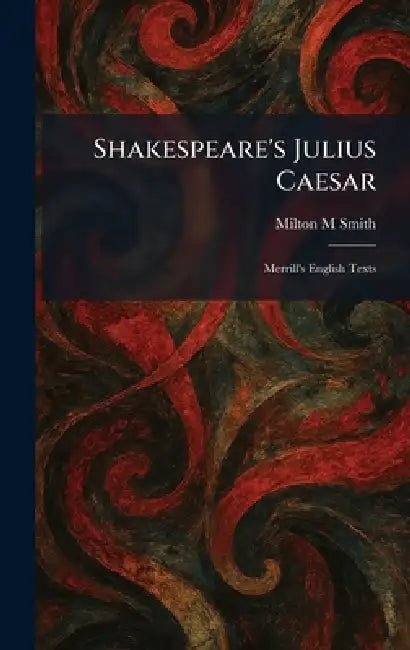 Shakespeare's Julius Caesar: Merrill's English Texts by Milton M. Smith