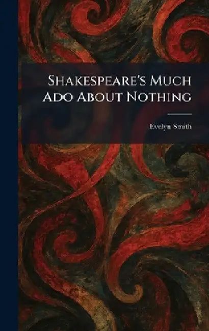 Shakespeare's Much Ado About Nothing by Evelyn Smith