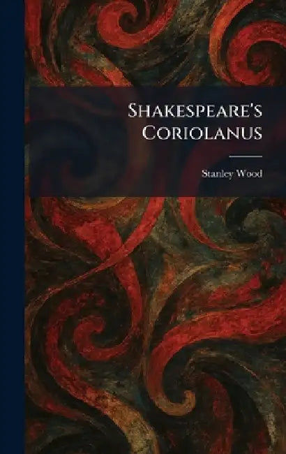 Shakespeare's Coriolanus by Stanley Wood