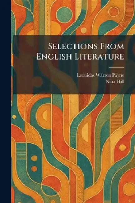 Selections From English Literature by Leonidas Warren Payne, Nina Hill