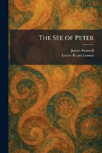 The See of Peter by James Shotwell, Louise Ropes Loomis