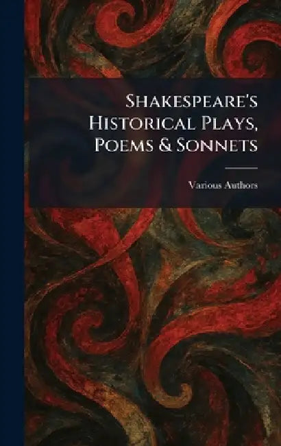 Shakespeare's Historical Plays, Poems & Sonnets by J M Dent & Sons