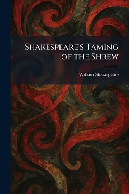 Shakespeare's Taming of the Shrew by William Shakespeare