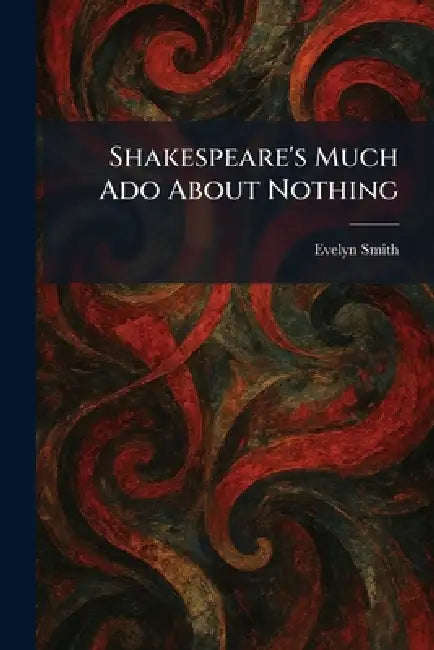 Shakespeare's Much Ado About Nothing by Evelyn Smith