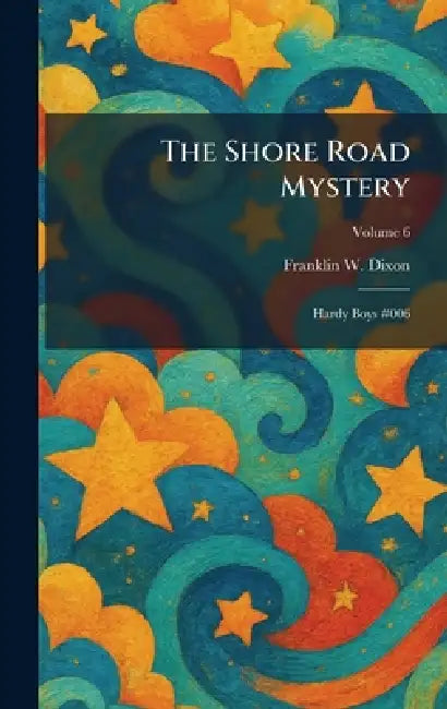The Shore Road Mystery: Hardy Boys #006 by Franklin W. Dixon