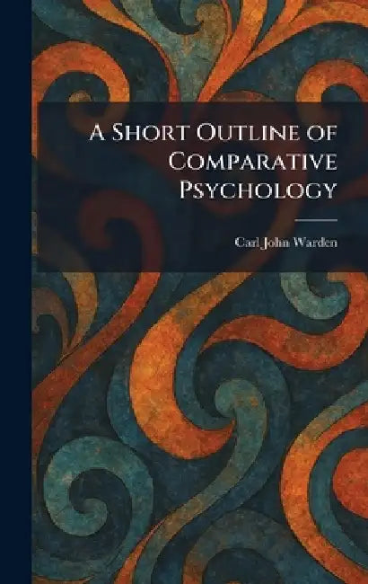 A Short Outline of Comparative Psychology by Carl John Warden
