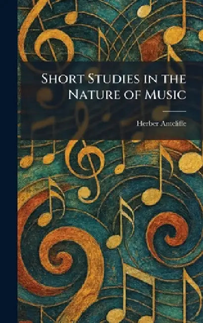 Short Studies in the Nature of Music by Herber Antcliffe