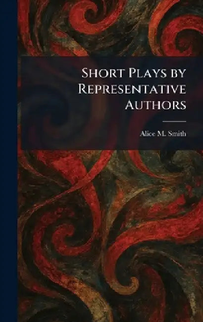 Short Plays by Representative Authors by Alice M. Smith