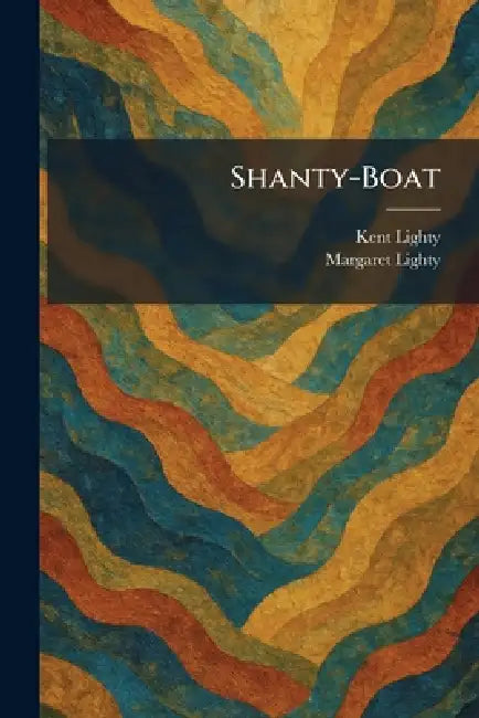 Shanty-Boat by Kent Lighty, Margaret Lighty
