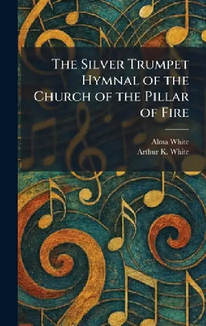 The Silver Trumpet Hymnal of the Church of the Pillar of Fire by Alma White, Arthur K. White