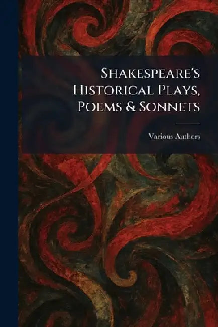 Shakespeare's Historical Plays, Poems & Sonnets by J M Dent & Sons