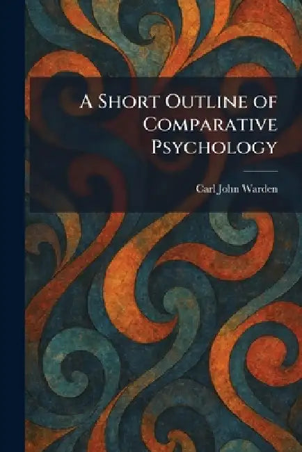 A Short Outline of Comparative Psychology by Carl John Warden