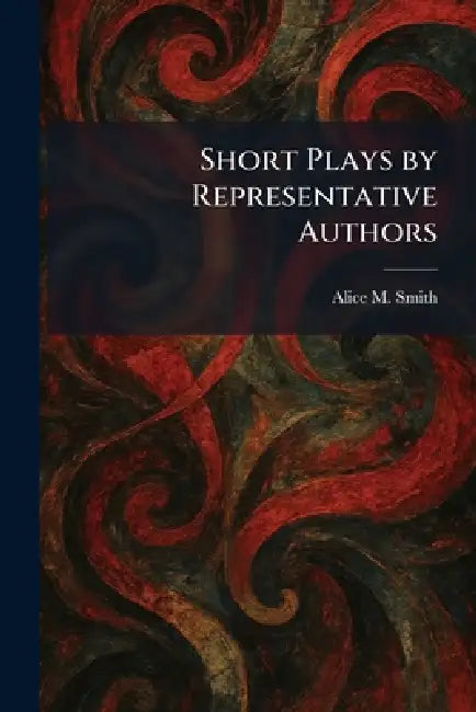 Short Plays by Representative Authors by Alice M. Smith