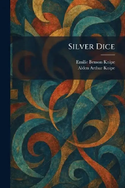 Silver Dice by Emilie Benson Knipe, Alden Arthur Knipe