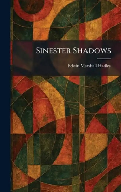 Sinester Shadows by Edwin Marshall Hadley